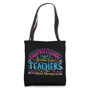 paraprofessional because even teachers need heroes tote bag