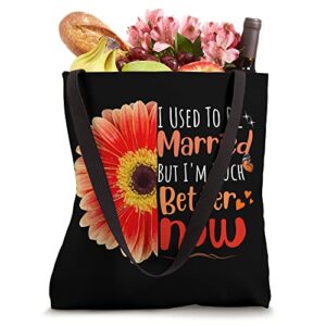 I Used To Be Married But I'm Much Better Now Funny divorce Tote Bag