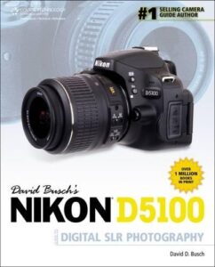 david busch’s nikon d5100 guide to digital slr photography (david busch’s digital photography guides)