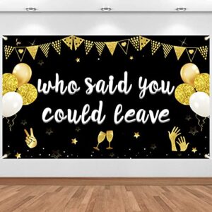 Retirement Party Decorations Who Said You Could Leave Banner, We Will Miss You Party Supplies Farewell Decorations Goodbye Office Work Going Away Party Backdrop Sign Photo Booth Background Decor