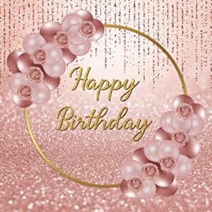 Rose Gold Happy Birthday Backdrop Pink Rose Gold Floral Balloon Rose Gold Bokeh Photography Background Women Sweet Princess Girl 16th 30th Birthday Party Dessert Cake Table Decor Props 7x5FT