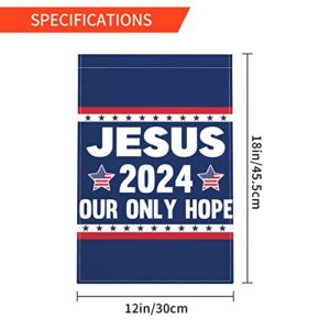 12x18 Jesus 2024 Our Only Hope Garden Flag Sign Burlap Double Sided Christ Jesus 2024 Yard Flag Christian God Bless America House Lawn Flag No Flag Stand