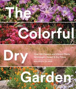 the colorful dry garden: over 100 flowers and vibrant plants for drought, desert & dry times