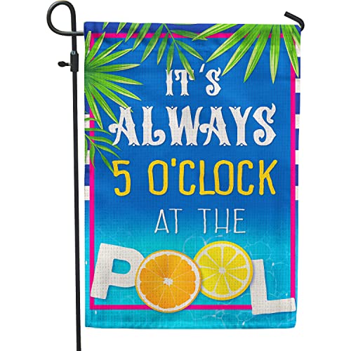 Its Always 5 O'clock at The Pool, Pool Garden Flag for Summer Outside Decorations 12x18 Inch Double Sided