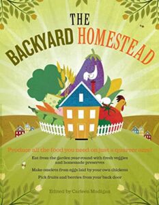 the backyard homestead: produce all the food you need on just a quarter acre!