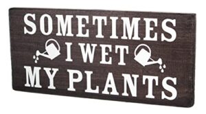 sometimes i wet my plants – garden decor for outside – garden gifts and decorations for gardeners – plant lovers art for women