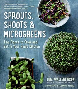 sprouts, shoots & microgreens: tiny plants to grow and eat in your home kitchen