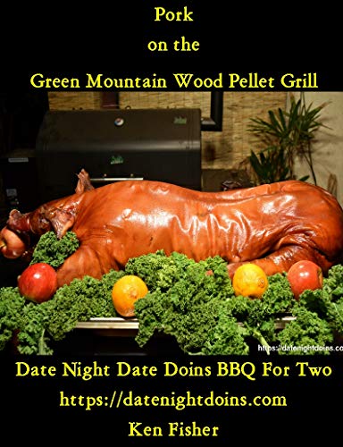 Pork on the Green Mountain Wood Pellet Grill (Cooking on the Green Mountain Wood Pellet Grill Book 1)