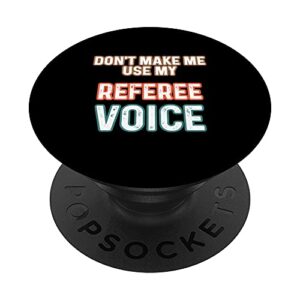 funny don't make me use my referee voice referee popsockets swappable popgrip