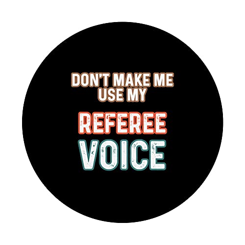 Funny Don't Make Me Use My Referee Voice Referee PopSockets Swappable PopGrip