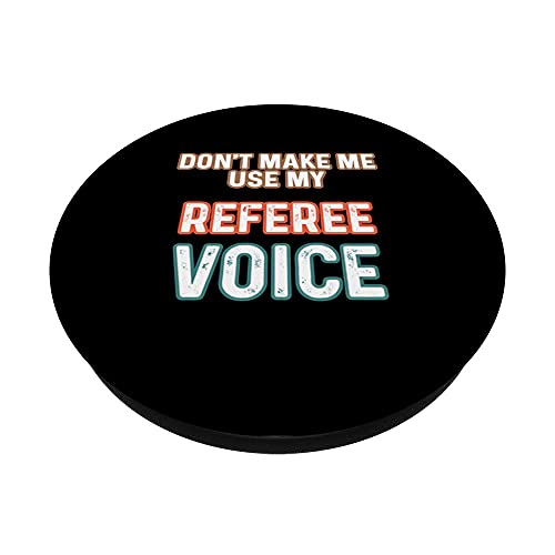 Funny Don't Make Me Use My Referee Voice Referee PopSockets Swappable PopGrip