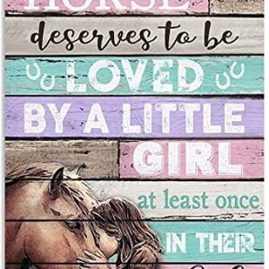 Horse and Girl Metal Tin Sign,Every Horse Deserves to Be Loved by A Little Girl at Least Once in Their Life,Retro Printing Poster Farm Bar Restaurant Cafe Wall Decoration Plaque 8x12 Inch