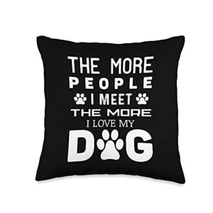 the more people i meet the more i love my dog funny dog throw pillow, 16x16, multicolor