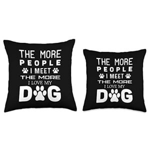 The More People I Meet The More I Love My Dog Funny Dog Throw Pillow, 16x16, Multicolor