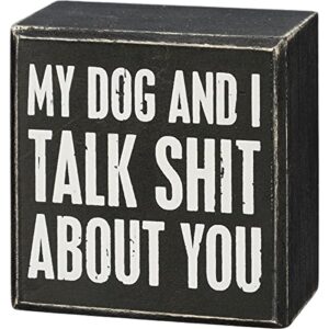 primitives by kathy my dog and i talk sh*t about you home décor sign