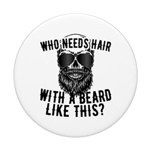 Who Needs Hair With A Beard Like This For Sexy Bald Men PopSockets Swappable PopGrip