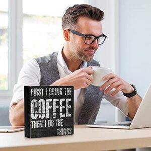 TJ.MOREE Coffee Sign - ”First I Drink the Coffee, Then I Do the Things” 6x6 Rustic Wood Box Sign - Coffee Gifts for Coffee Lover, Coffee Bar/Table/Station Decor (First I Drink the Coffee)