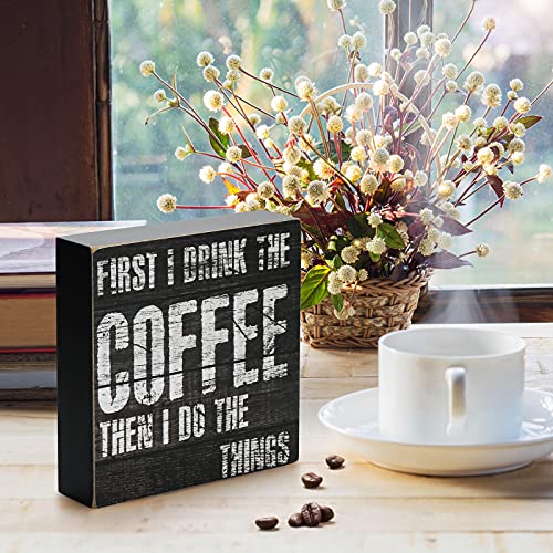 TJ.MOREE Coffee Sign - ”First I Drink the Coffee, Then I Do the Things” 6x6 Rustic Wood Box Sign - Coffee Gifts for Coffee Lover, Coffee Bar/Table/Station Decor (First I Drink the Coffee)