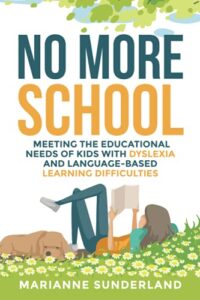 no more school: meeting the educational needs of kids with dyslexia and language-based learning difficulties