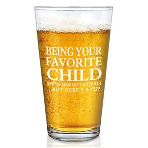 funny being your favorite child beer glass, beer pint glass gift for mother’s day father’s day birthday christmas thanksgiving - gift for parent grandparents mom dad uncle aunt women men, 15oz