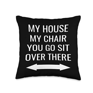 funny pillow gift ideas my house my chair you go sit over there throw pillow, 16x16, multicolor