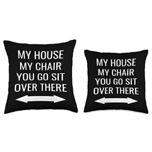 Funny Pillow Gift Ideas My House My Chair You Go Sit Over There Throw Pillow, 16x16, Multicolor