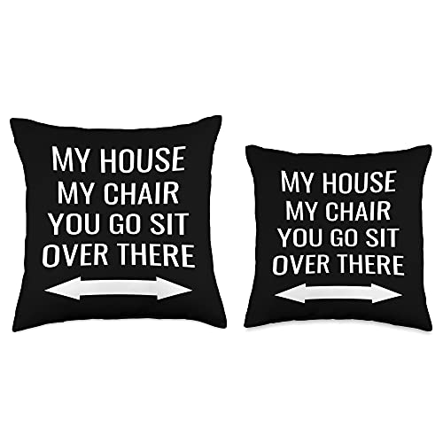 Funny Pillow Gift Ideas My House My Chair You Go Sit Over There Throw Pillow, 16x16, Multicolor