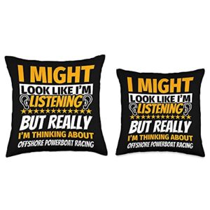 Offshore powerboat racing Funny Sports Humor Offshore Powerboat Racing Look Like I‘m Listening Throw Pillow, 16x16, Multicolor
