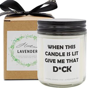 when this candle is lit give me that dxxxck candle, soy candle dirty sexy funny lavender candle for boyfriend husband girlfriend wife gifts