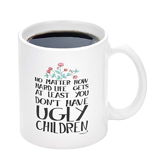 Novelty Coffee Mug for Mom - At Least You Don't Have Ugly Children Coffee Mug 11Oz, Funny Coffee Tea Cup for Mom Dad Grandma Grandpa Women Men, Unique Gifts for Christmas Birthday Mothers Day, Ceramic