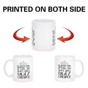 Novelty Coffee Mug for Mom - At Least You Don't Have Ugly Children Coffee Mug 11Oz, Funny Coffee Tea Cup for Mom Dad Grandma Grandpa Women Men, Unique Gifts for Christmas Birthday Mothers Day, Ceramic