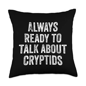 cryptid gifts & cryptozoologist clothing apparel always ready to talk about cryptids cryptozoology throw pillow, 18x18, multicolor