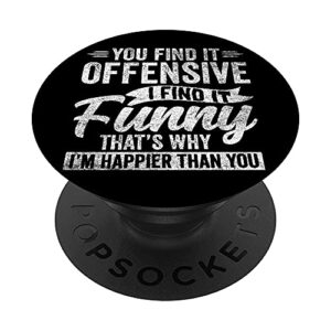 funny adult humor sarcastic offensive happy feeling quote popsockets swappable popgrip