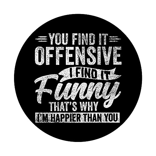 Funny Adult Humor Sarcastic Offensive Happy Feeling Quote PopSockets Swappable PopGrip