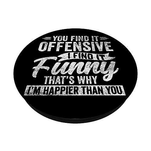 Funny Adult Humor Sarcastic Offensive Happy Feeling Quote PopSockets Swappable PopGrip