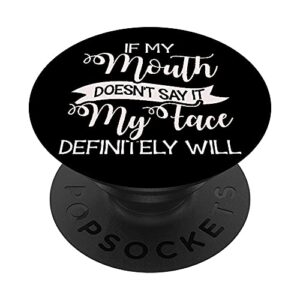 if my mouth doesn't say it my face definitely will sarcastic popsockets swappable popgrip