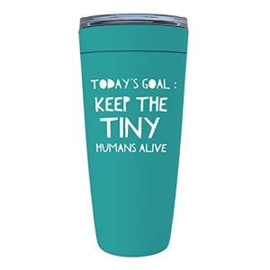pediatrician green tumbler 20 oz - todays goal keep the tiny humans alive mug for parents