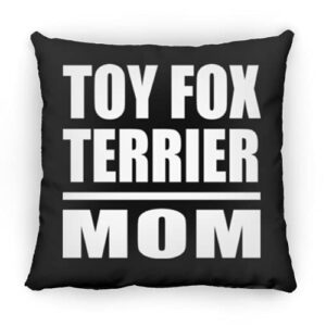 designsify toy fox terrier mom, 12 inch throw pillow black decor zipper cover with insert, gifts for birthday anniversary christmas xmas fathers mothers day