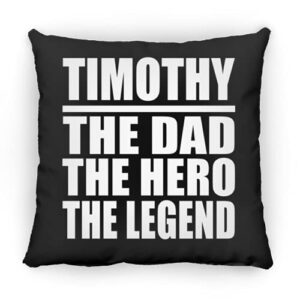 designsify timothy the dad the hero the legend, 12 inch throw pillow black decor zipper cover with insert, gifts for birthday anniversary christmas xmas fathers mothers day
