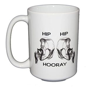 Funny Anatomy Humor Coffee Mug - Hip Hip Hoorah - Skeleton Humor Doctor Nurse Xray Tech Physical Therapist PT Chiropractor Orthopedist (Hip Hip Hooray)