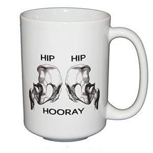 Funny Anatomy Humor Coffee Mug - Hip Hip Hoorah - Skeleton Humor Doctor Nurse Xray Tech Physical Therapist PT Chiropractor Orthopedist (Hip Hip Hooray)