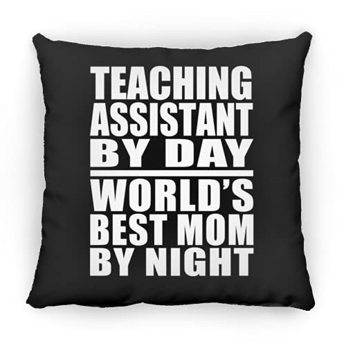 Designsify Teaching Assistant by Day World's Best Mom by Night, 12 inch Throw Pillow Black Decor Zipper Cover with Insert, Gifts for Birthday Anniversary Christmas Xmas Fathers Mothers Day