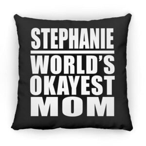 designsify stephanie world's okayest mom, 12 inch throw pillow black decor zipper cover with insert, gifts for birthday anniversary christmas xmas fathers mothers day