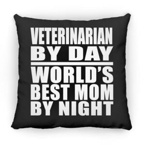 designsify veterinarian by day world's best mom by night, 12 inch throw pillow black decor zipper cover with insert, gifts for birthday anniversary christmas xmas fathers mothers day