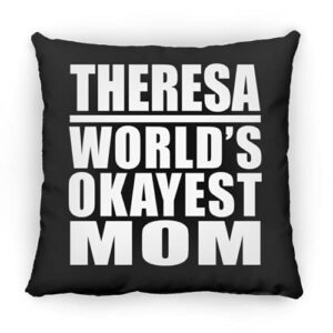 designsify theresa world's okayest mom, 12 inch throw pillow black decor zipper cover with insert, gifts for birthday anniversary christmas xmas fathers mothers day