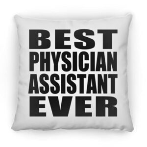 designsify best physician assistant ever, 12 inch throw pillow decoration zipper cover with insert, gifts for birthday anniversary christmas xmas fathers mothers day