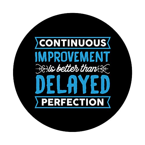 Continuous improvement is better than delayed perfection PopSockets Swappable PopGrip