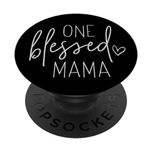 one blessed mama - cute sayings for mom - quote popsockets swappable popgrip