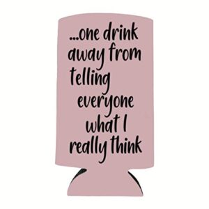 Funny Slim Can Cooler - One Drink Away From Telling Everyone What I Really Think - Funny Spiked Seltzer Drink Accessory Gift Ideas - Skinny Coolie (Blush)