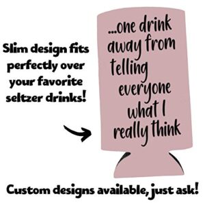 Funny Slim Can Cooler - One Drink Away From Telling Everyone What I Really Think - Funny Spiked Seltzer Drink Accessory Gift Ideas - Skinny Coolie (Blush)